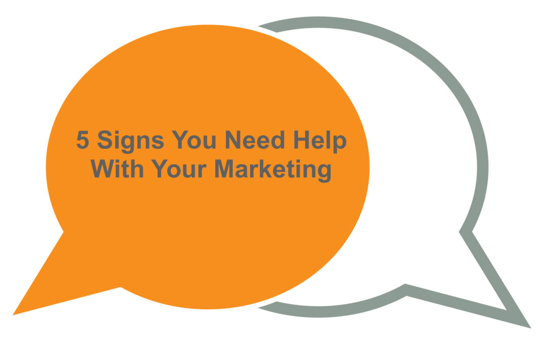 5 Signs You Need Help With Marketing