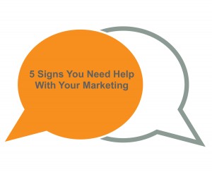 5 signs you need help with marketing