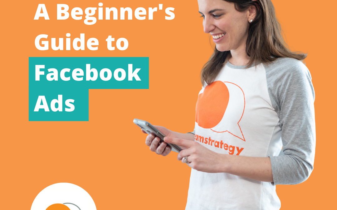 A Beginner’s Guide to Facebook Ads