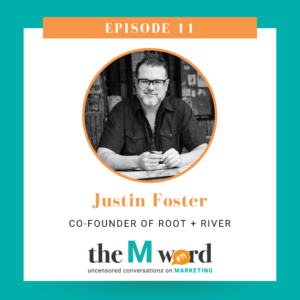 Episode 11 of the M Word Podcast with Justin Foster, co-founder of Root + River