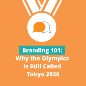 Branding 101 - Part 2: Why the Olympics is Still Called Tokyo 2020