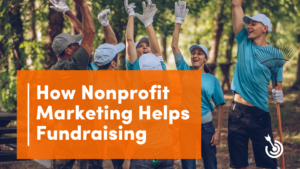 How Nonprofit Marketing Helps Fundraising
