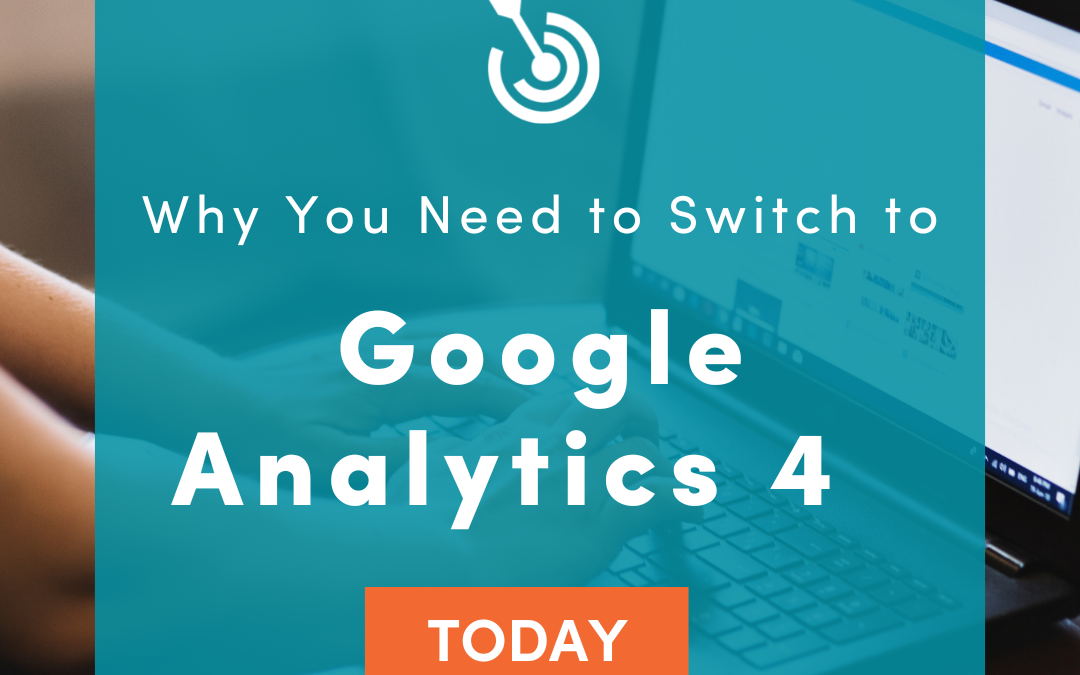 Google Analytics 4: Why You Need to Switch Today