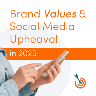 Brand Values and Social Media Upheaval in 2025